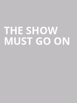 The Show Must Go On at Palace Theatre
